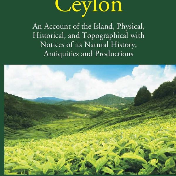 Ceylon: An Account Of The Island Physical, Historical, And Topographical With Notices Of Its Natural History, Antiquities, And Production 2 Vols. Set - Gyan Books - Distacart