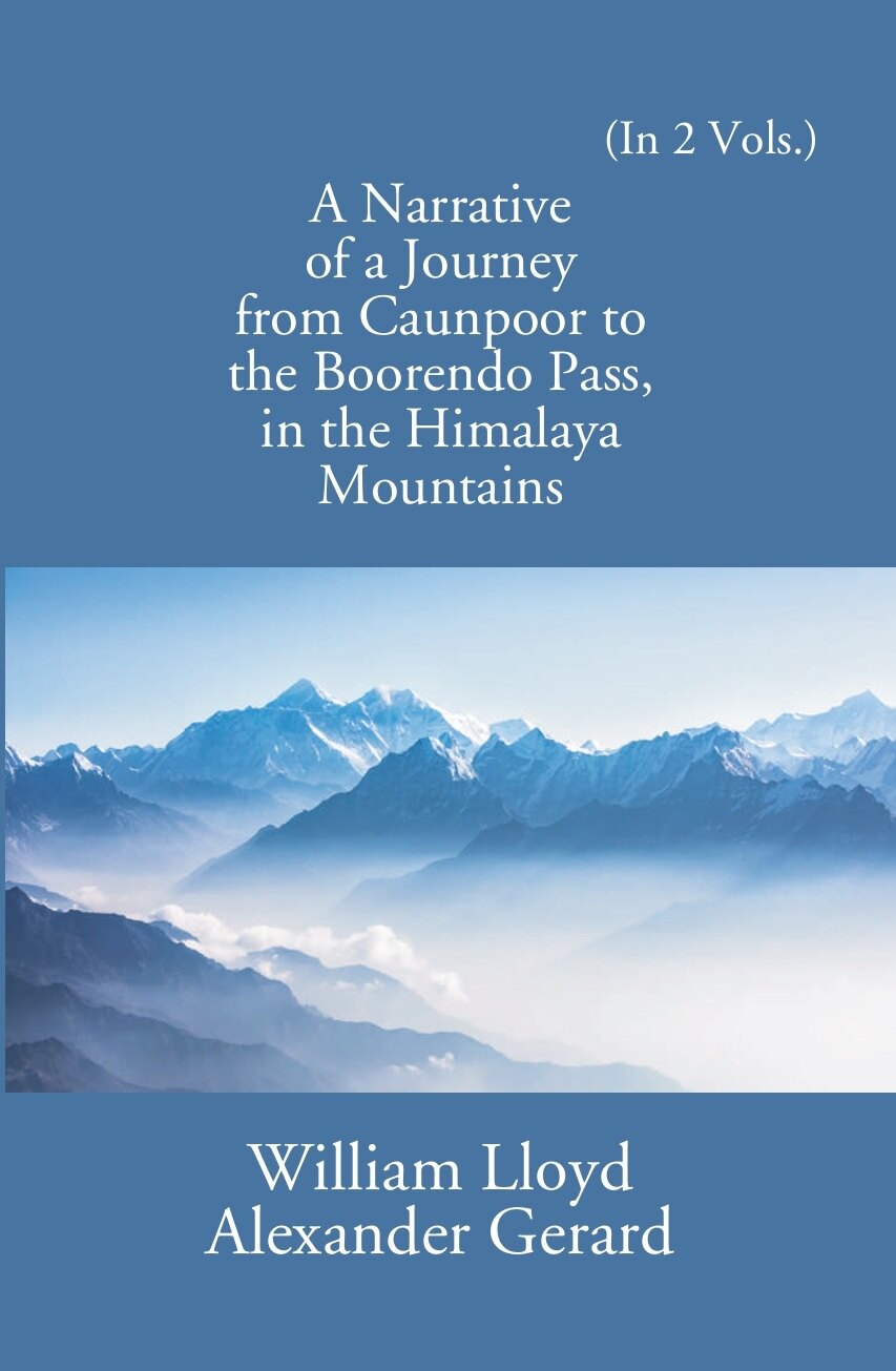 A Narrative Of A Journey From Caunpoor To The Boorendo Pass In The Himalaya Mountains 2 Vols. Set - Gyan Books - Distacart