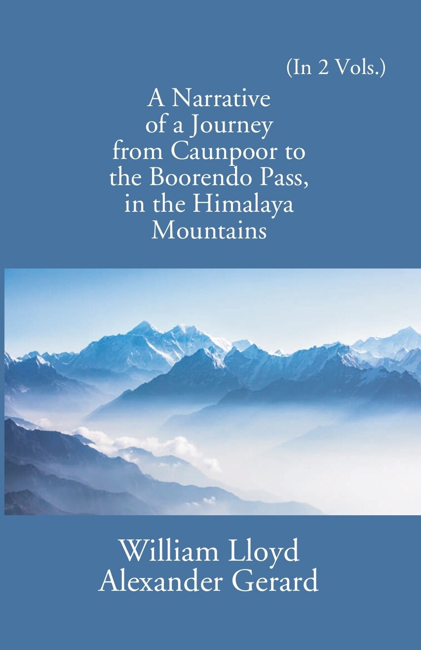 A Narrative Of A Journey From Caunpoor To The Boorendo Pass In The Himalaya Mountains Vol. 2nd - Gyan Books - Distacart