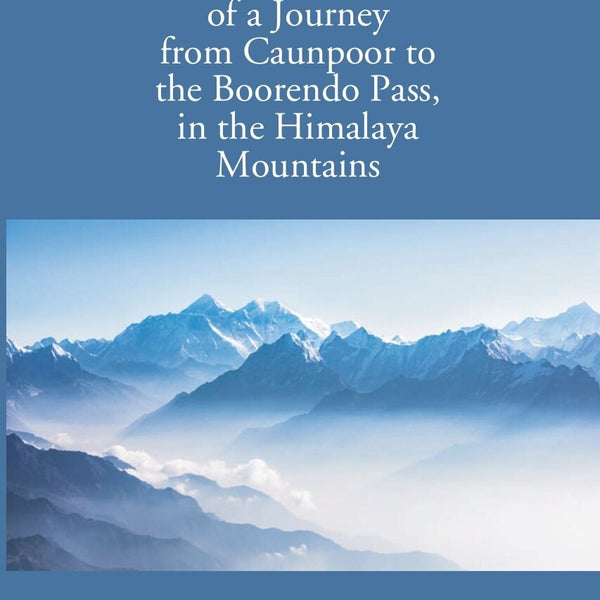 A Narrative Of A Journey From Caunpoor To The Boorendo Pass In The Himalaya Mountains Vol. 2nd - Gyan Books - Distacart