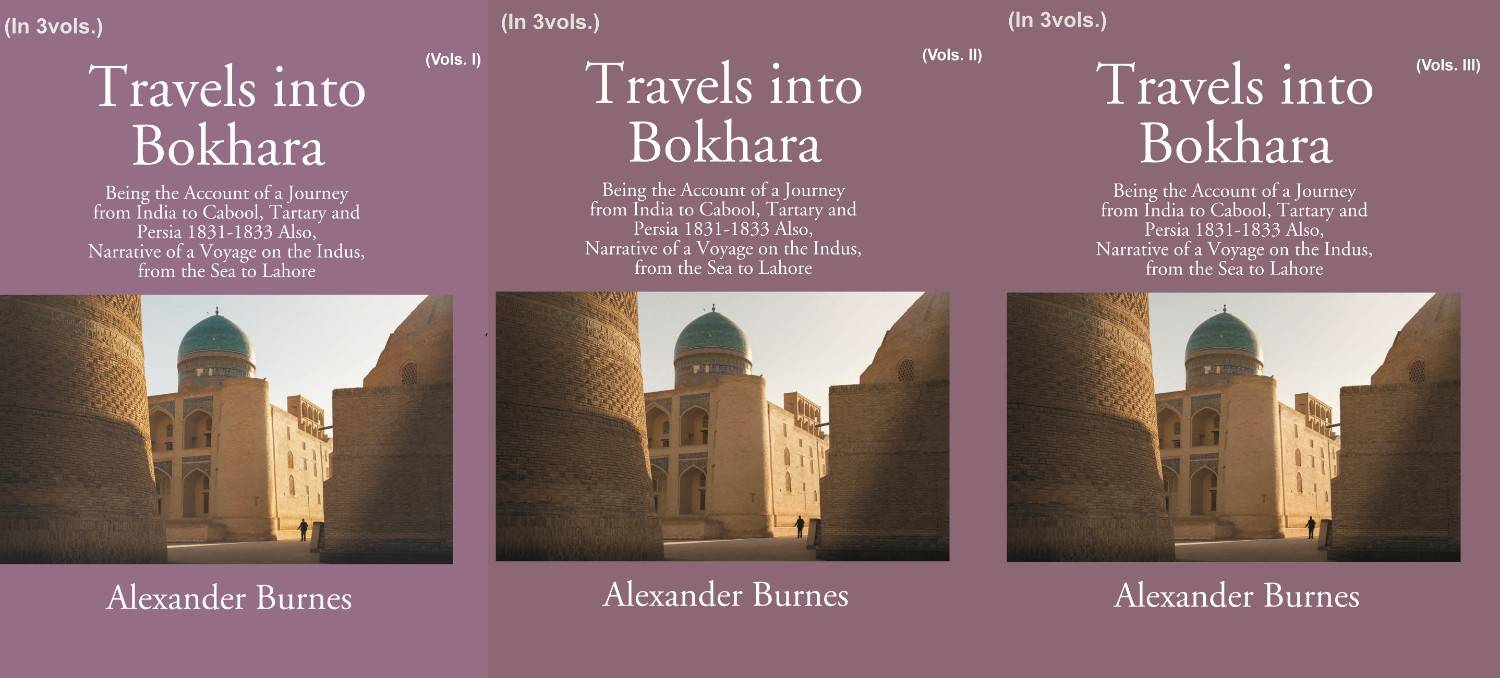 Travels Into Bokhara: Being The Account Of A Journey From India To Cabool, Tartary, And Persia 1831-1833 3 Vols. Set - Gyan Books - Distacart
