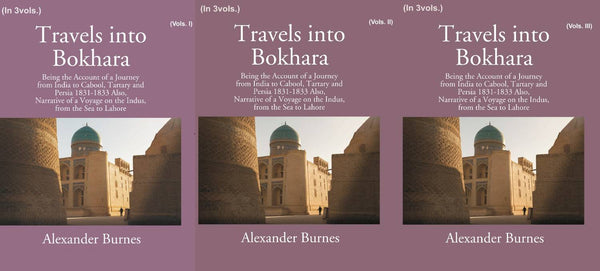 Travels Into Bokhara: Being The Account Of A Journey From India To Cabool, Tartary, And Persia 1831-1833 3 Vols. Set - Gyan Books - Distacart