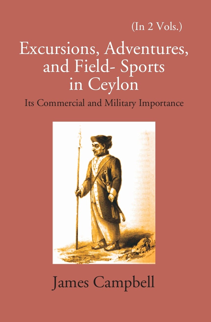 Excursions, Adventures And Field-Sports In Ceylon: Its Commercial And Military Importance Vol. 1st - Gyan Books - Distacart