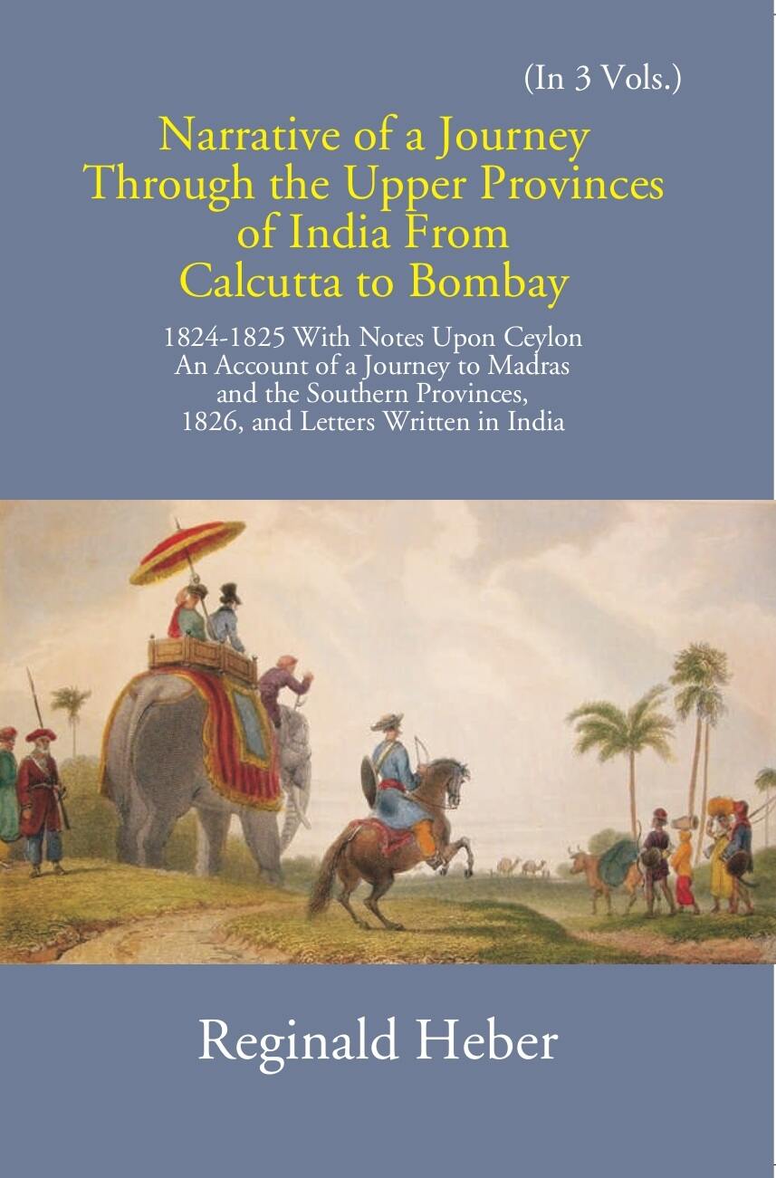 Narrative Of A Journey Through The Upper Provinces Of India From Calcutta To Bombay 1824-1825: With Notes Upon Ceylon 3 Vols. Set - Gyan Books - Distacart