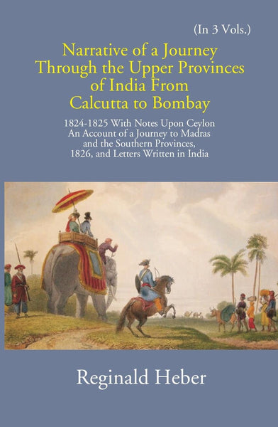 Narrative Of A Journey Through The Upper Provinces Of India From Calcutta To Bombay 1824-1825: With Notes Upon Ceylon Vol. 1st - Gyan Books - Distacart