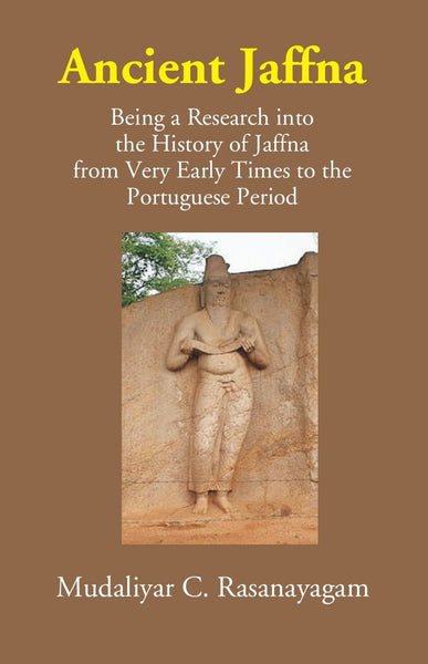 Ancient Jaffna: Being A Research Into The History Of Jaffna From Very Early Times To The Portuguese Period - Gyan Books - Distacart