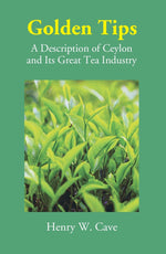 Thumbnail for Golden Tips: A Description Of Ceylon And Its Great Tea Industry - Gyan Books - Distacart