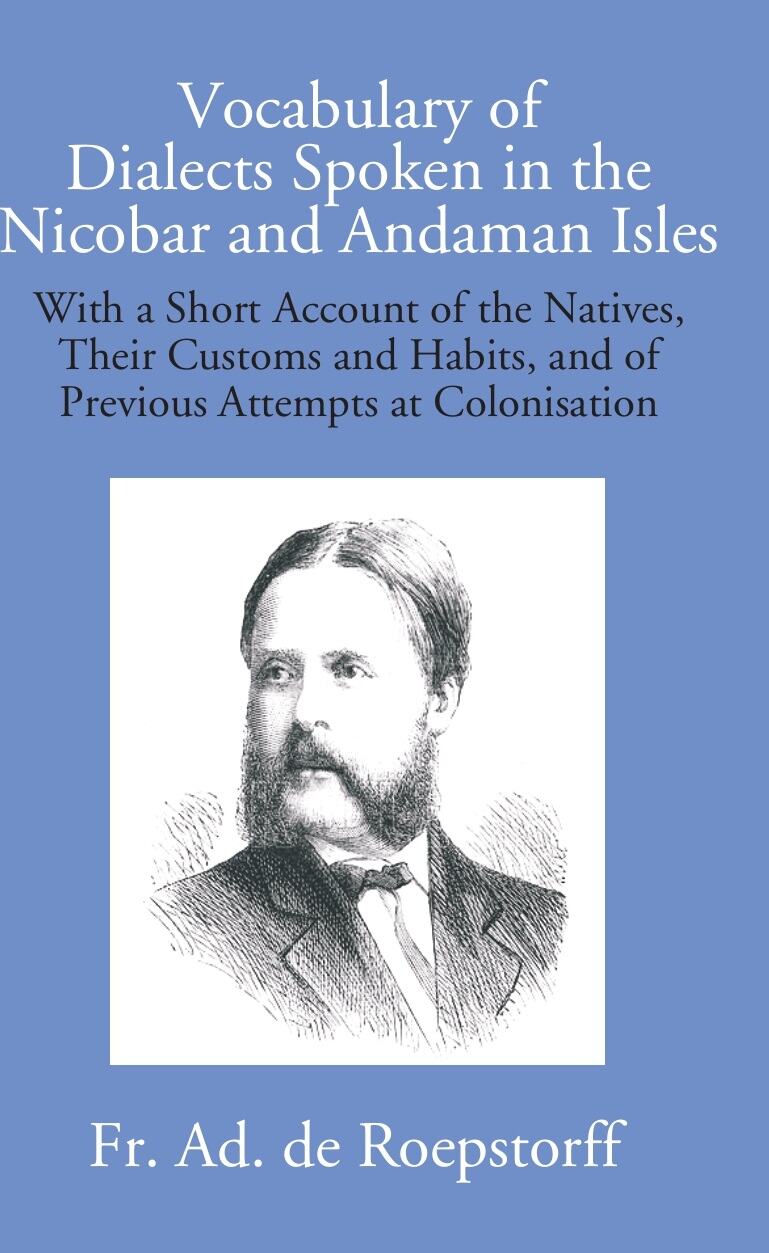 Vocabulary Of Dialects Spoken In The Nicobar And Andaman Isles: With A Short Account Of The Natives, Their - Gyan Books - Distacart