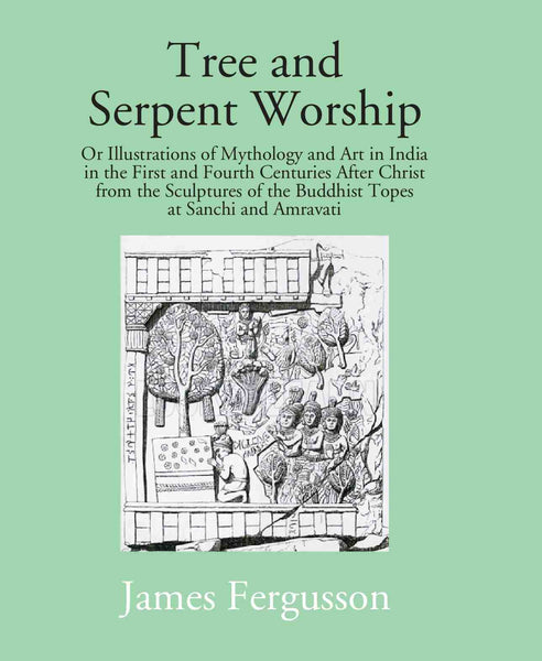 Tree And Serpent Worship: Or Illustrations Of Mythology And Art In India In The First And Fourth Centuries - Gyan Books - Distacart