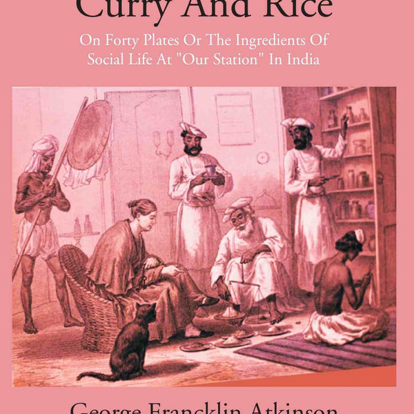 Curry & Rice On Forty Plates Or The Ingredients Of Social Life At “Our Station” In India - Gyan Books - Distacart