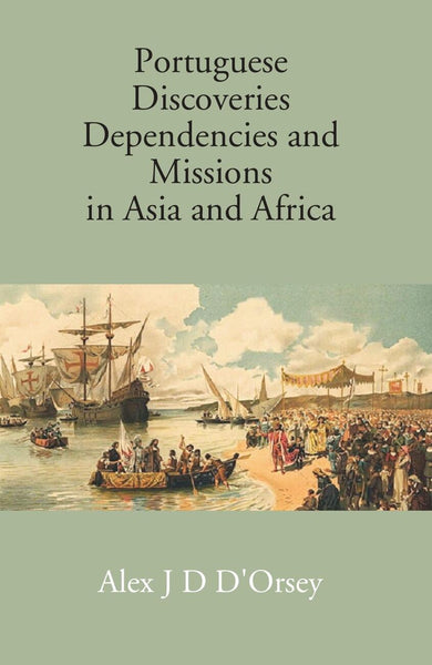 Portuguese Discoveries Dependencies And Missions In Asia And Africa - Gyan Books - Distacart