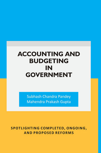 Accounting and Budgeting in Government: Spotlighting completed, ongoing, and proposed reforms - Gyan Books - Distacart