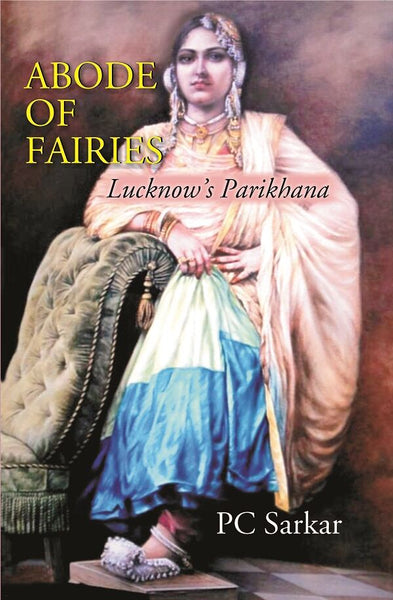 ABODE OF FAIRIES: Lucknow’s Parikhana - Gyan Books - Distacart