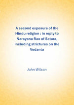 Thumbnail for A second exposure of the Hindu religion: In reply to Narayana Rao of Satara, including strictures on the Vedanta - Gyan Books - Distacart