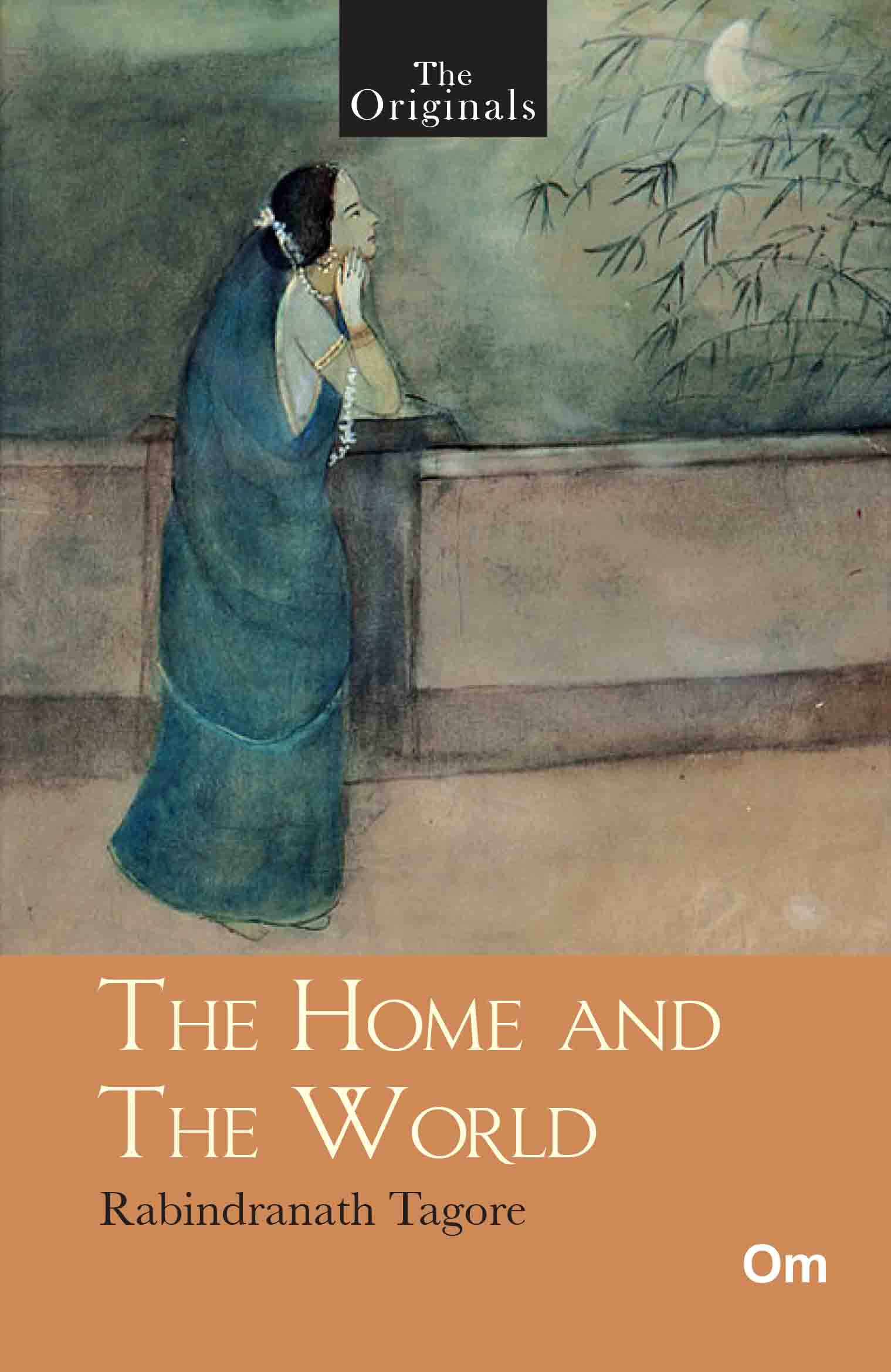 The Originals The Home and The World - Unabridged English Classics - Rabindranath Tagore Novels by Rabindranath Tagore - Om Books - Distacart