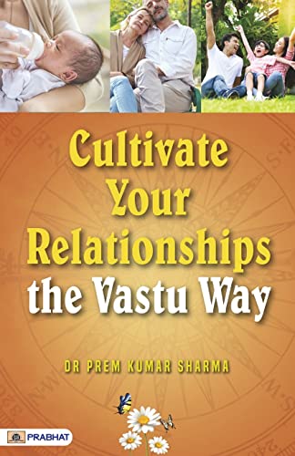 Cultivate Your Relationships | A Self Help Book To Strengthen Your Relationships By The Vastu Way-Dr. Prem Kumar Sharma - Dista