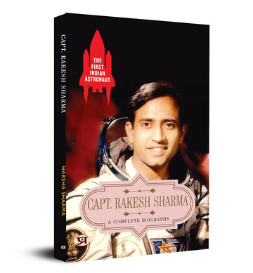 The First Indian Astronaut Captain Rakesh Sharma: A Complete Biography Of Wing Commander Rakesh Sharma (Soyuz T-11 On 3 April 1984)-Harsha Sharma - Dista