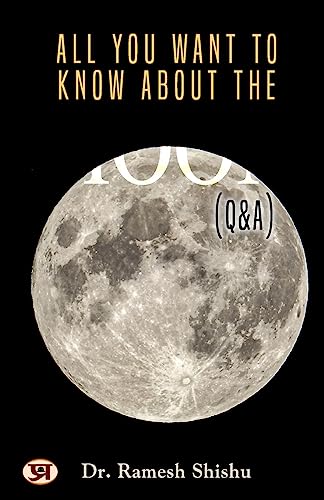 All You Want To Know About The Moon (Q & A)-Ramesh Shishu, Phd - Dista