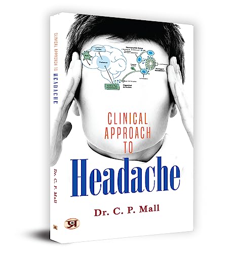 Clinical Approach To Headache: Become A Superb Doctor — Medical Research, Practical Guide For Medical Students And Practitioners-Dr. C.P. Mall - Dista