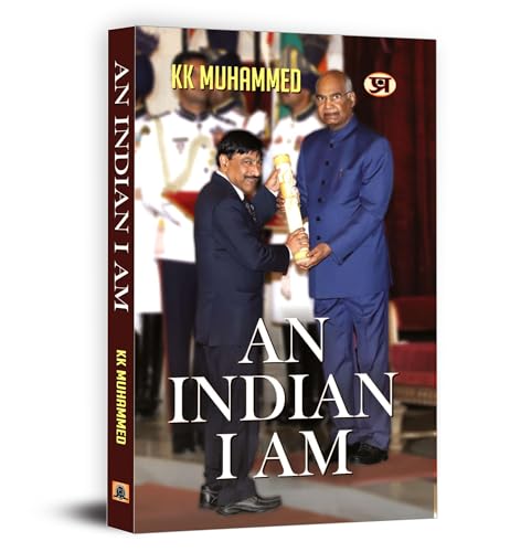 An Indian I Am: Autobiography Of K.K. Muhammed, Indian Archaeologist Of Ram Mandir | Memoir Of Truth, Heritage Conservation, And Courage Beyond Ideologies | Indian History & Archaeology Book-K.K. Muhammed - Dista