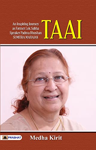 Taai: Biography Of Padma Bhushan Shrimati Sumitra Tai Mahajan As A Speaker Of Lok Sabha ( Inspirational Story Of The Political Career Of The Lok Sabha Speaker)-Medha Kirit - Dista