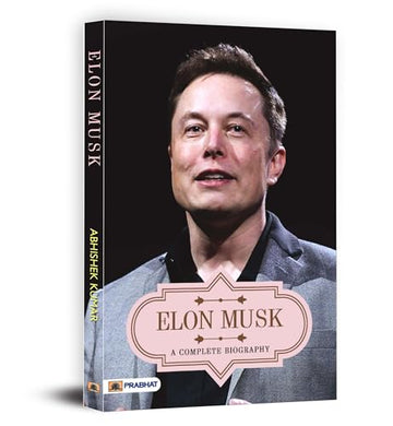 Elon Musk A Complete Biography— Owner Of Tesla, Spacex, And Twitter (Business Principles From The WorldS Most Powerful Entrepreneur)-Abhishek Kumar - Dista