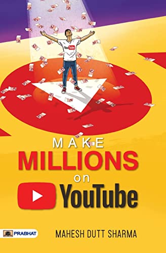 Make Million On Youtube : Become A Youtube Millionaire-Create, Grow, And Monetize Your Channel-Maheash Dutt Sharma - Dista