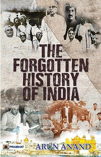 The Forgotten History Of India (Indian History After Post Independence & India Since Independence) By Arun Anand-Arun Anand - Dista