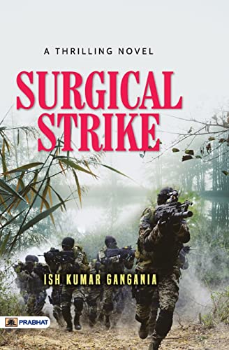 Surgical Strike: Biography Of The Heroes Of The Indian Army — Thrilling Novel Based On A True Event Against Terrorist Launch Pads Across The Loc By Raw-Ish Kumar Gangania - Dista
