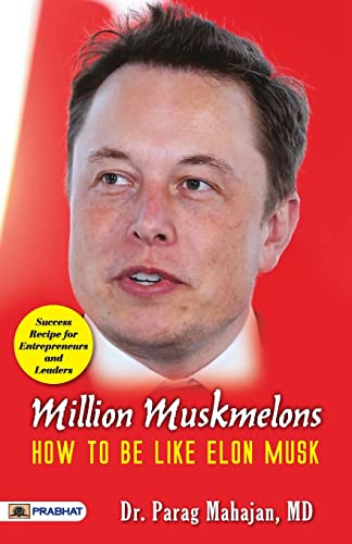 Million Muskmelons: How To Be Like Elon Musk-Dr. Parag Mahajan, Md - Dista