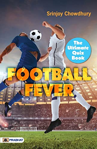 Football Fever : The Ultimate Football Quiz Book (Football Fact And Questions Book)-Srinjoy Chowdhury - Dista