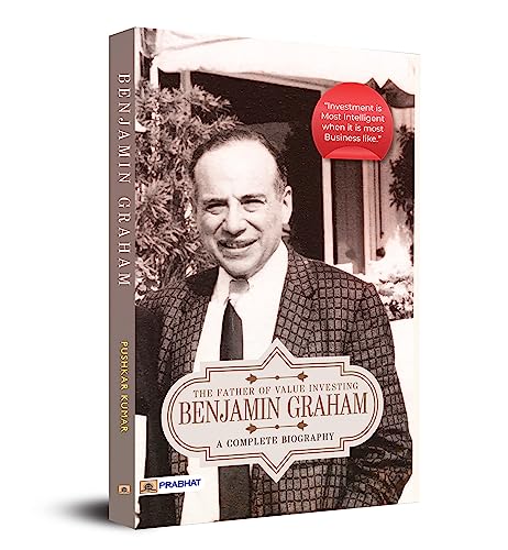 Benjamin Graham: A Complete Biography (The Father Of Value Investing)-Pushkar Kumar - Dista