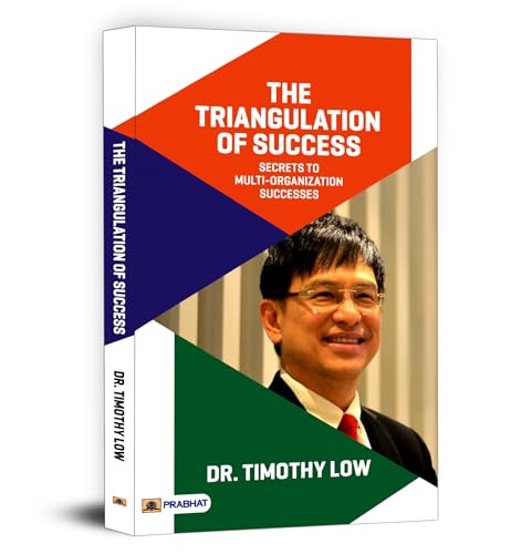 The Triangulation Of Success - Dr. Timothy Low | Proven Strategies For Build Multi Organizations From A Seasoned Ceo | Team Motivation, Effective Leadership & Vision, Brand Building And Continuous Improvement-Dr. Timothy Low - Dista