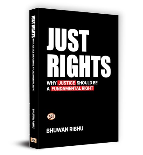 Just Rights : Why Justice Should Be A Fundamental Right—Fundamental Rights Of Indian Constitution Challenges And Developments (Right To Equality, ... Rights, Right To Constitutional Remedies)-Bhuwan Ribhu - Dista