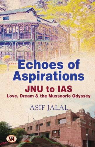 Echoes Of Aspirations – Jnu To Ias : Love, Dream & The Mussoorie Odyssey-Asif Jalal - Dista