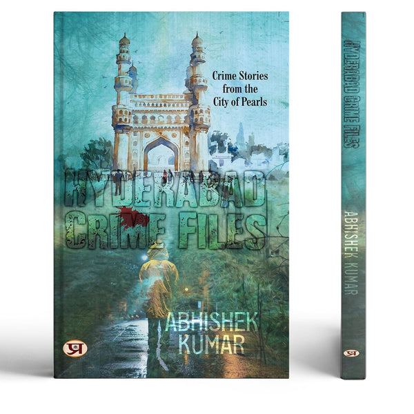 Hyderabad Crime Files | Crime Stories From The City Of Pearls | Crime Thriller | Police Procedural | Cybercrime Mystery | Indian Detective Fiction | ... Women Ips Protagonist | Hyderabad Crime Novel-Abhishek Kumar - Dista