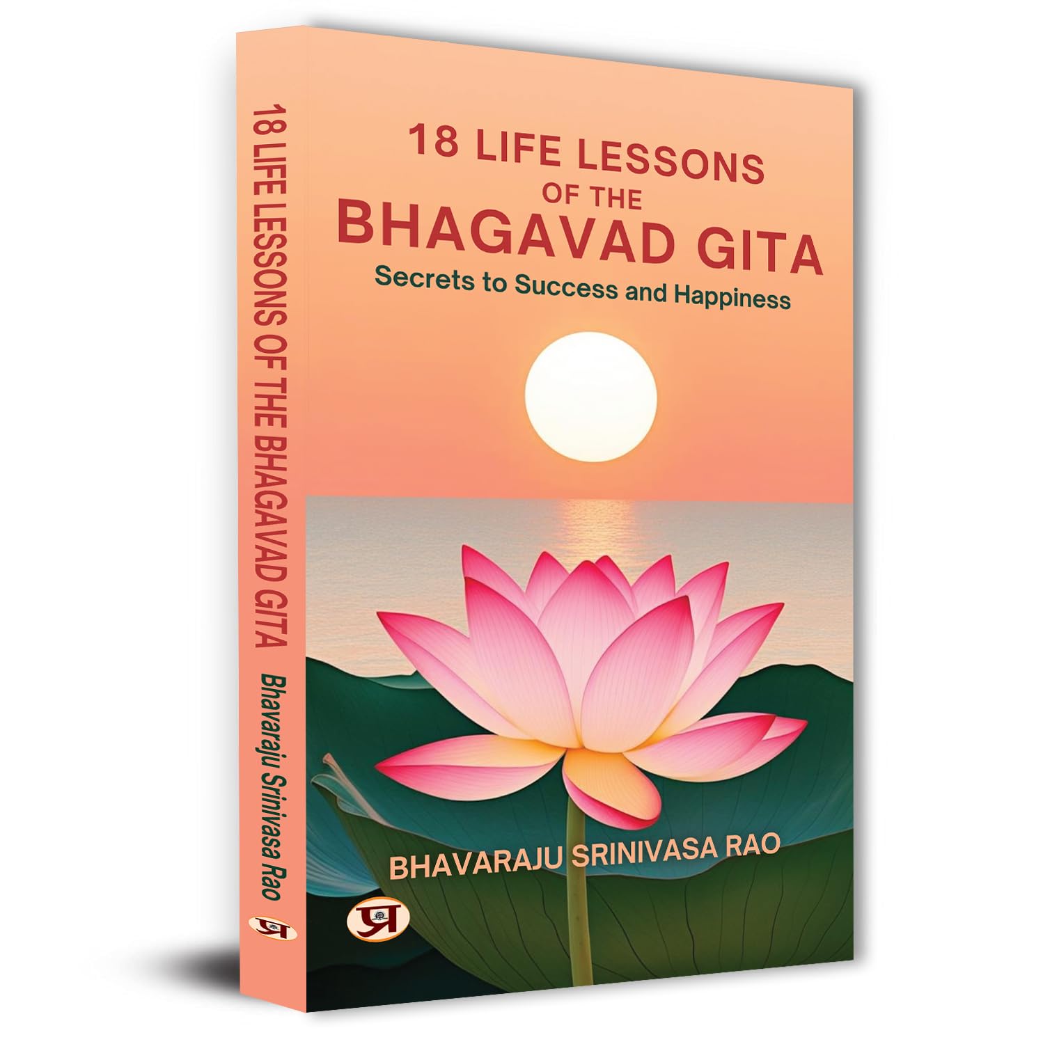 18 Life Lessons Of The Bhagavad Gita | Mastering The Art Of Living Through The Teachings Of Lord Krishna — Indian Philosophy For Mindful Decision Making-Bhavaraju Srinivasa Rao - Dista