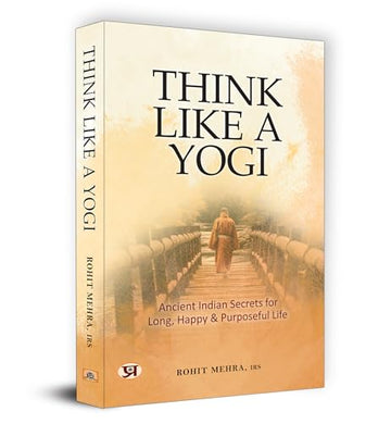 Think Like A Yogi | Ancient Indian Secrets For Long, Happy & Purposeful Life (Self Help For Healthy Life Book)-Rohit Mehra, Irs - Dista