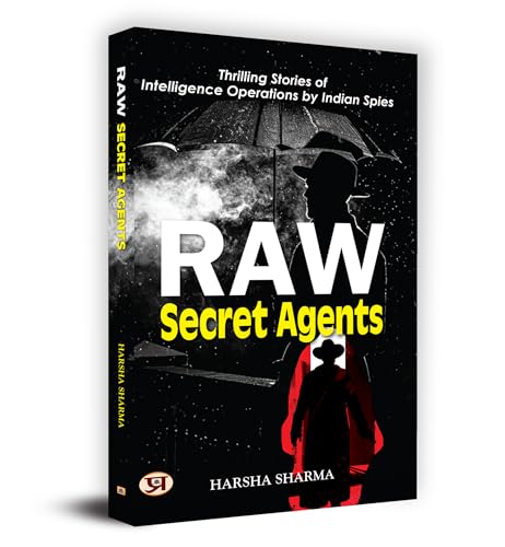 Raw Secret Agents: Files Of Top Secret Missions Of Indian Raw Spies (True Stories Of Indian Spies) IndiaS External Intelligence Research And Analysis Wing-Harsha Sharma - Dista