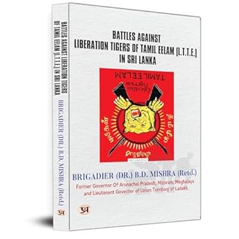 Battles Against Liberation Tigers Of Tamil Eelam (L.T.T.E.) War Against Ltte Tamil Militant Organization In Sri Lanka-Brigadier (Dr.) B. D. Mishra (Retd.) - Dista