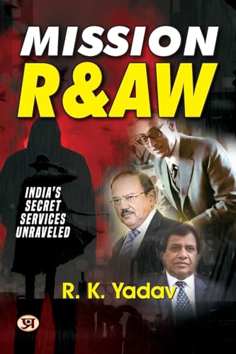 Mission Raw: India’S Secret Services Unraveled — Files Of Top Secret Missions Of Indian Raw Spies (True Stories Of Indian Spies) Hindi Edition-R. K. Yadav, Former R&Aw Officer - Dista