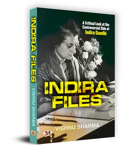 Indira Files: A Critical Look At The Controversial Side Of Indira Gandhi-Vishnu Sharma - Dista
