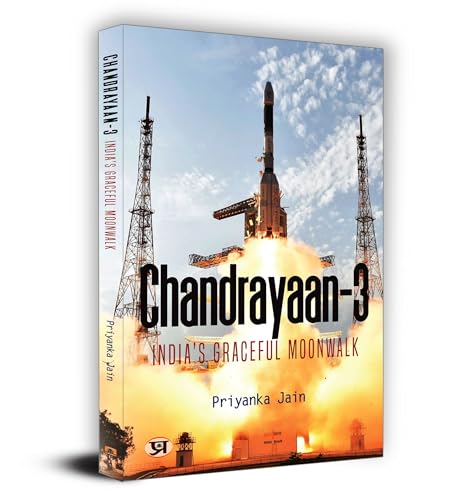 Chandrayaan-3: Mission Features And Highlights Of Chandrayaan (Journey To The Moon And Beyond—Exploring The Mysteries Of The Lunar Frontier, Unveiling Discoveries, And Charting The Future Of Space Exploration)-Priyanka Jain - Dista