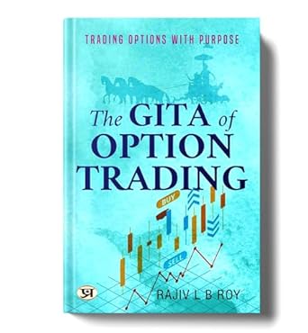 The Gita Of Option Trading : Trading Options With Purpose | Guide To Successful Trading Strategies Inspired By Ancient Scripture | Option Trading, Trading Principles Financial Discipline Market Strategies-Rajiv L B Roy - Dista