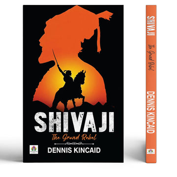Shivaji The Grand Rebel — Chhatrapati Shivaji Maharaj: Father Of The Indian Navy And Sambhaji Maharaj Chhaava | Founder Of The Maratha Empire| Historical Battles Against The Mughal Empire-Dennis Kincaid - Dista