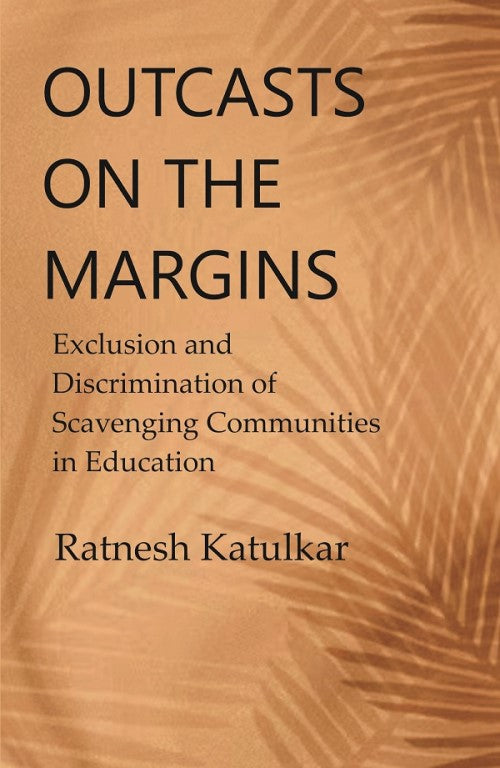 Outcasts on the Margins: Exclusion and Discrimination of Scavenging Communities in Education - Gyan Books