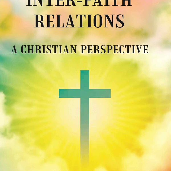INTER-FAITH RELATIONS: A CHRISTIAN PERSPECTIVE - Gyan Books