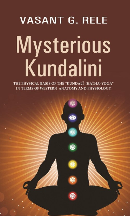 Mysterious Kundalini THE PHYSICAL BASIS OF THE “KUNDALĪ (HATHA) YOGA” IN TERMS OF WESTERN ANATOMY AND PHYSIOLOGY - Gyan Books - Distacart