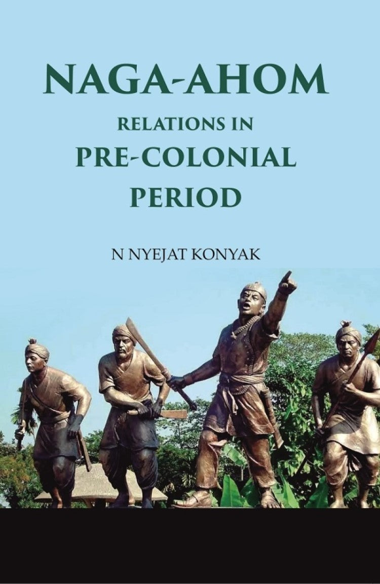 Naga-Ahom Relations in Pre-Colonial Period - Gyan Books - Distacart