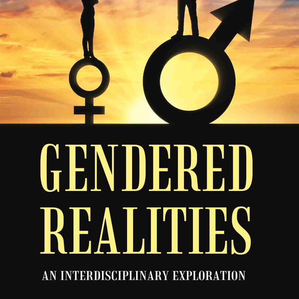 GENDERED REALITIES: AN INTERDISCIPLINARY EXPLORATION - Gyan Books